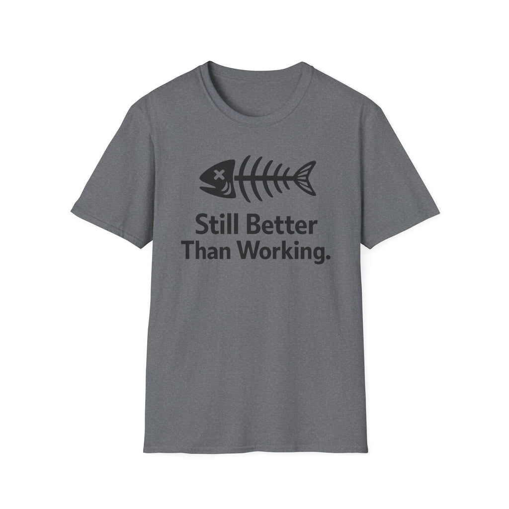 Still Better Than Working T‑Shirt