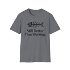 Still Better Than Working T‑Shirt