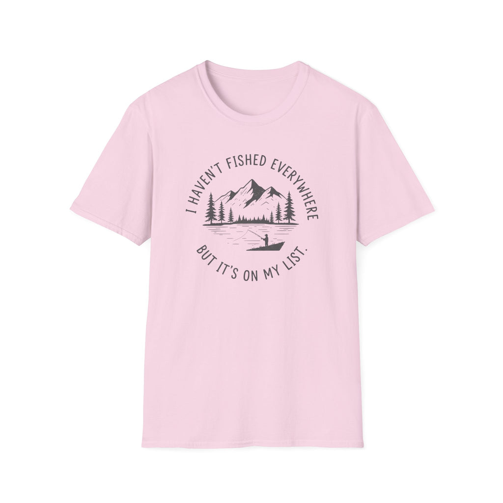 I Haven't Fished Everywhere T‑Shirt