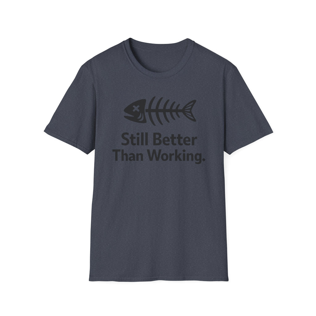 Still Better Than Working T‑Shirt