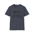 Still Better Than Working T‑Shirt