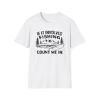 If It Involves Fishing Count Me In T‑Shirt
