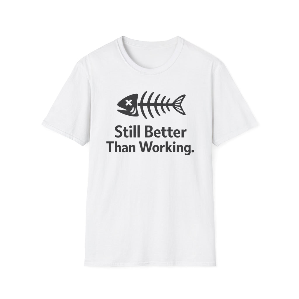 Still Better Than Working T‑Shirt