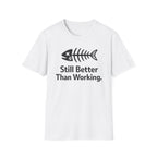 Still Better Than Working T‑Shirt