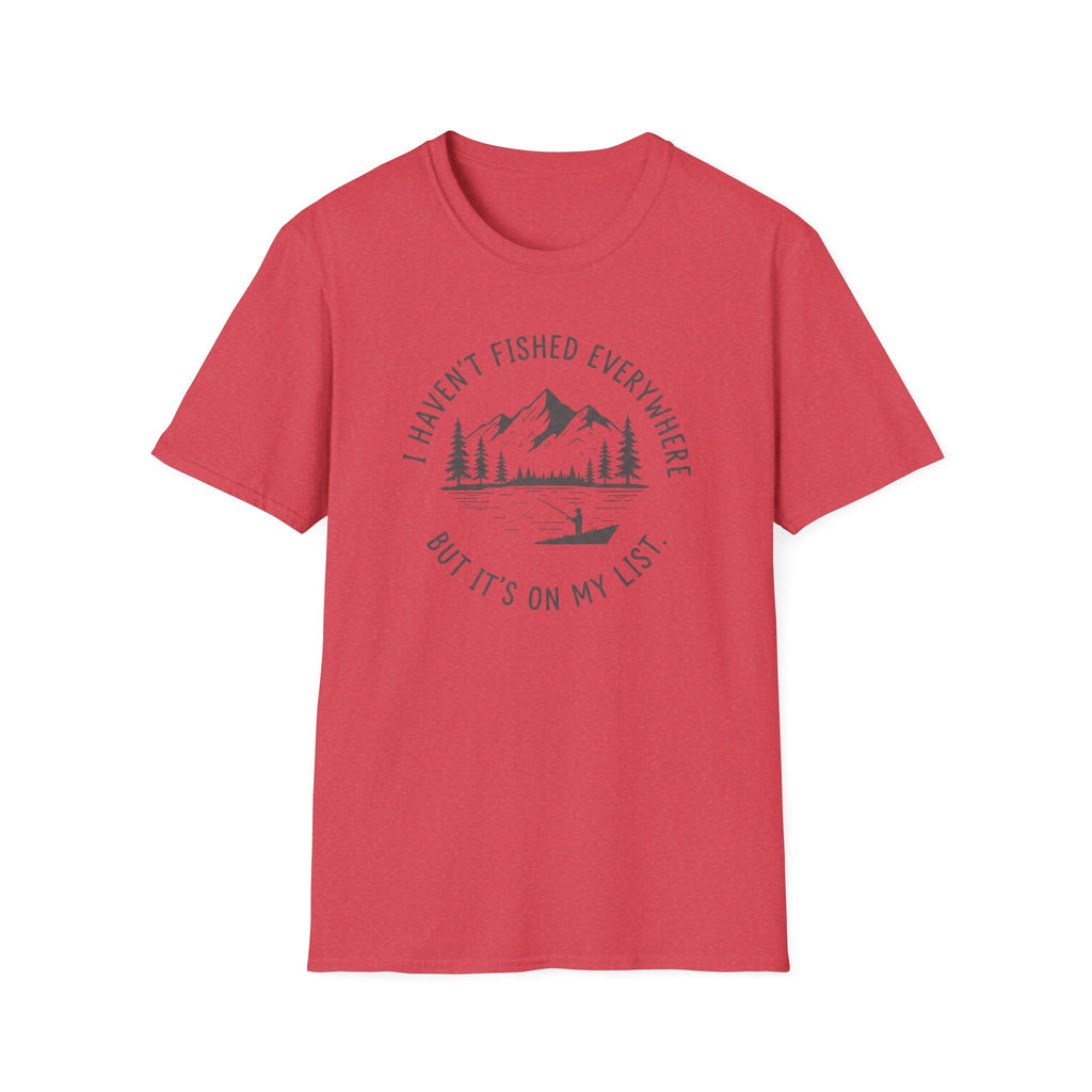 I Haven't Fished Everywhere T‑Shirt