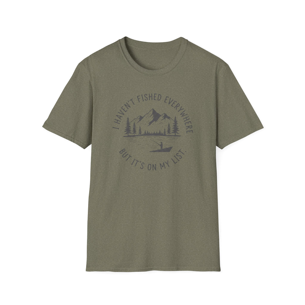 I Haven't Fished Everywhere T‑Shirt