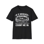 If It Involves Fishing Count Me In T‑Shirt