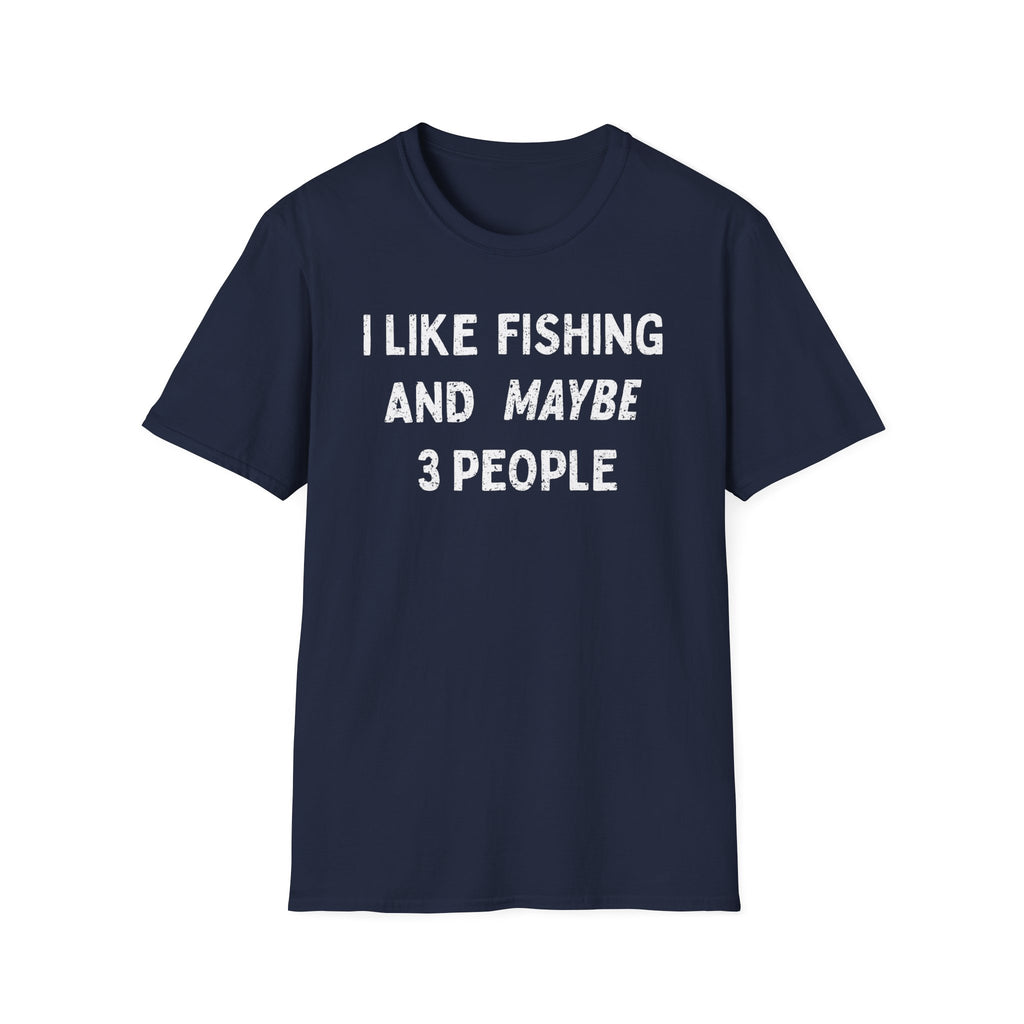 I Like Fishing And Maybe 3 People T‑Shirt