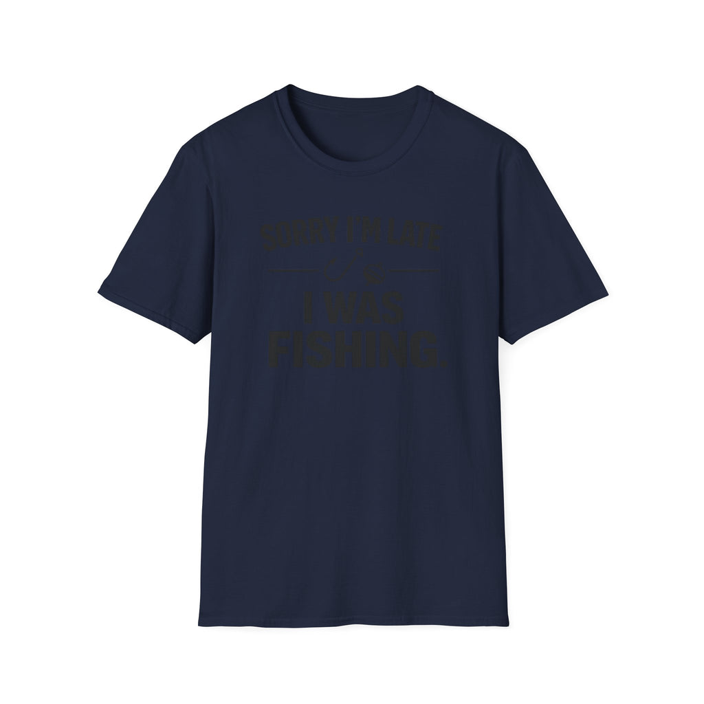 Sorry I'm Late I Was Fishing T‑Shirt