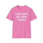 I Like Fishing And Maybe 3 People T‑Shirt