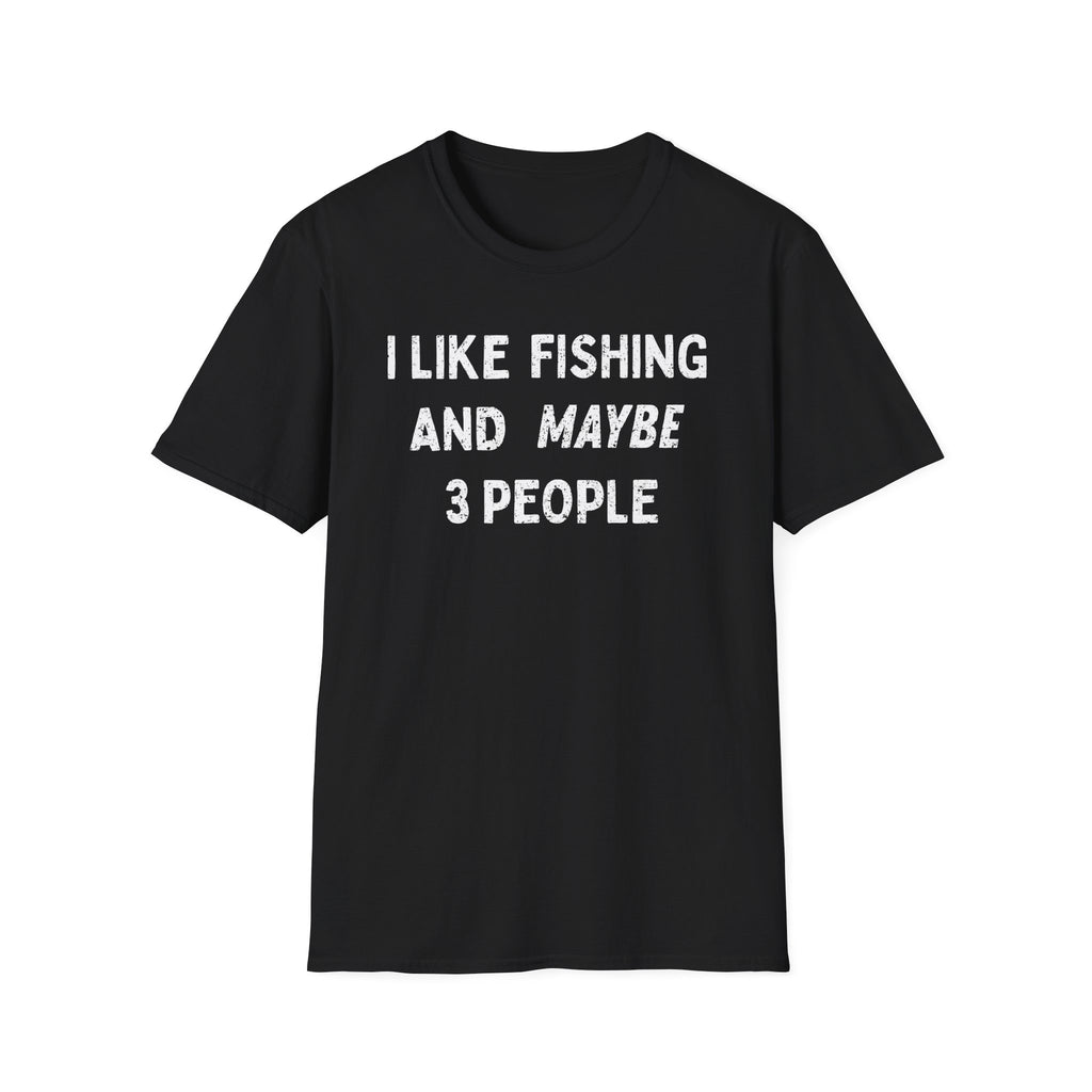 I Like Fishing And Maybe 3 People T‑Shirt