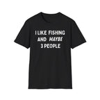 I Like Fishing And Maybe 3 People T‑Shirt