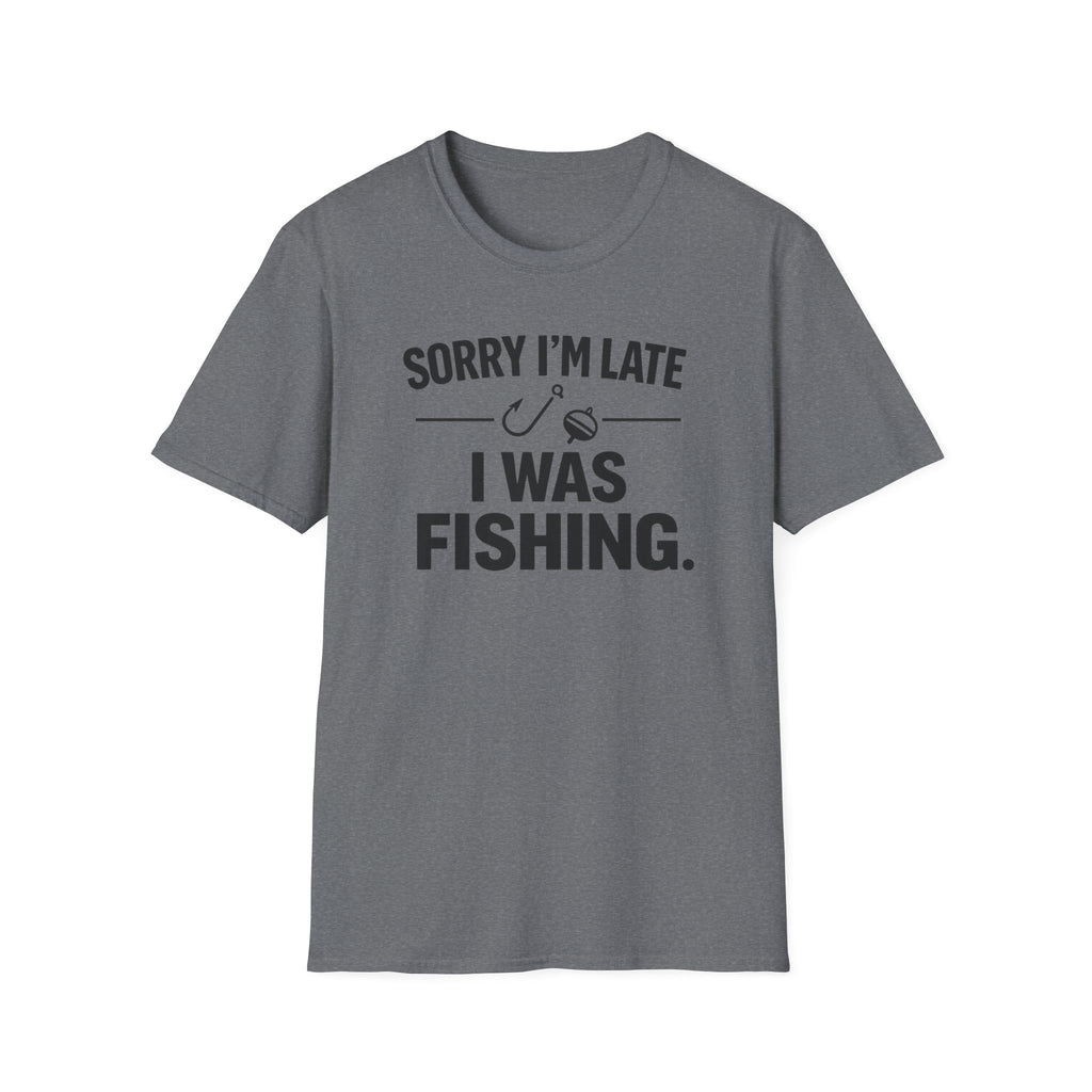 Sorry I'm Late I Was Fishing T‑Shirt