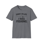 Sorry I'm Late I Was Fishing T‑Shirt