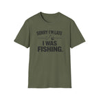 Sorry I'm Late I Was Fishing T‑Shirt