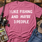 I Like Fishing And Maybe 3 People T‑Shirt
