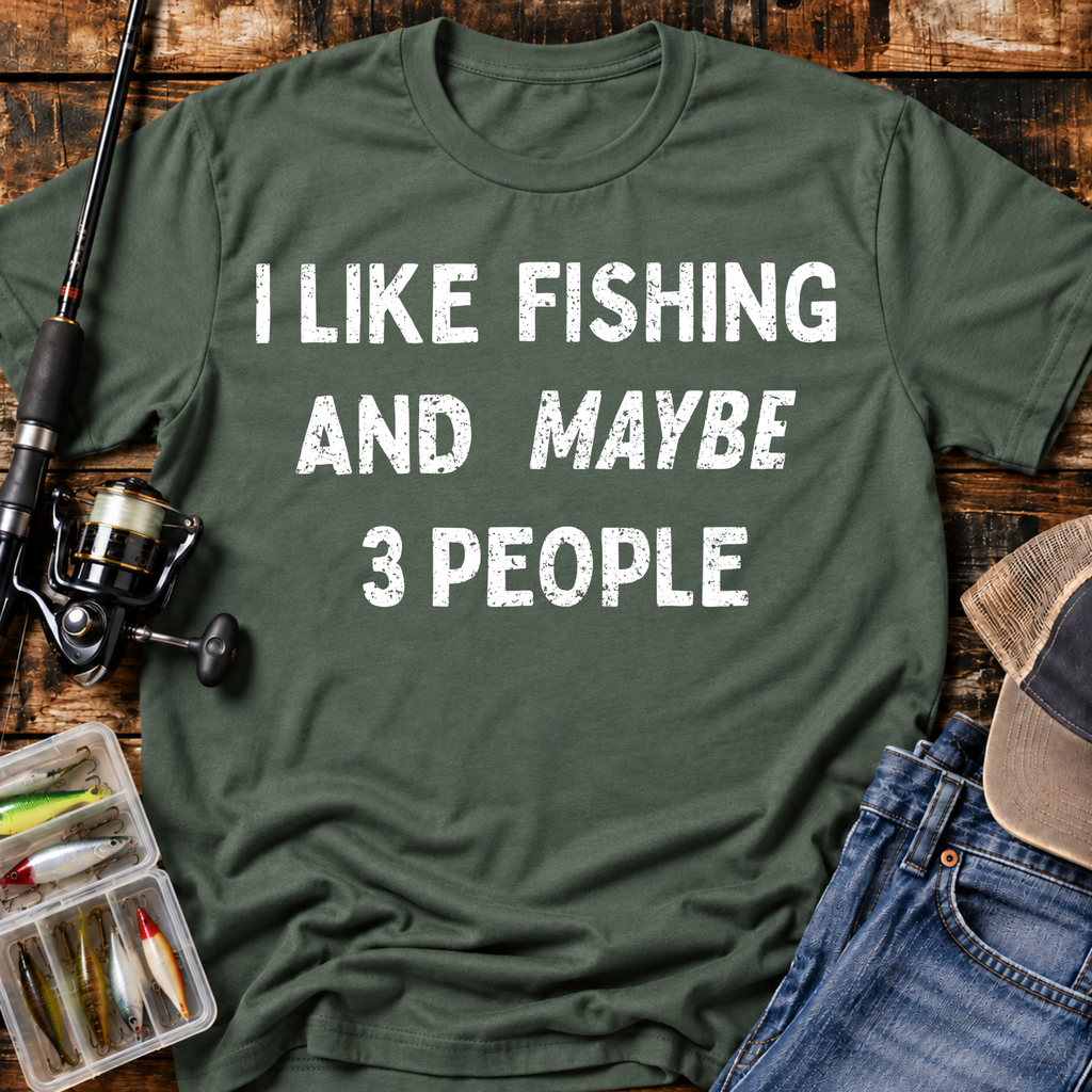 I Like Fishing And Maybe 3 People T‑Shirt