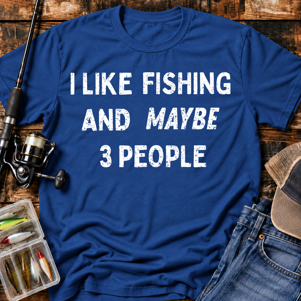 I Like Fishing And Maybe 3 People T‑Shirt