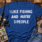 I Like Fishing And Maybe 3 People T‑Shirt