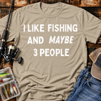 I Like Fishing And Maybe 3 People T‑Shirt