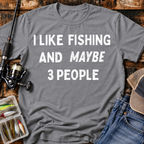 I Like Fishing And Maybe 3 People T‑Shirt